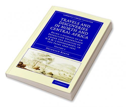 Travels and Discoveries in North and Central Africa - Volume 2