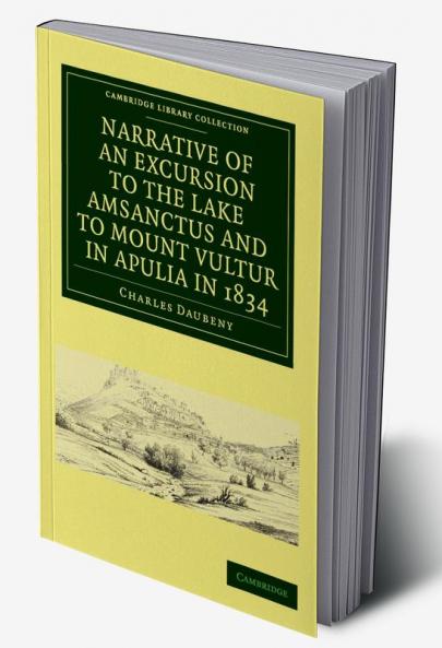 Narrative of an Excursion to the Lake Amsanctus and to Mount Vultur in Apulia in 1834