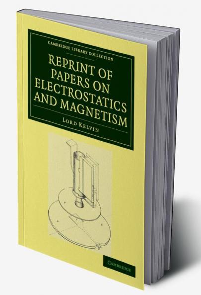 Reprint of Papers on Electrostatics and Magnetism