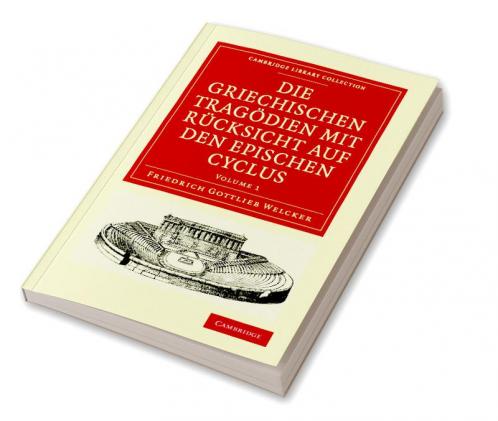 Die Griechischen Tragodien Mit Rucksicht Auf Den Epischen Cyclus