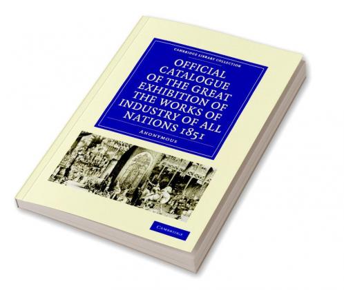 Official Catalogue of the Great Exhibition of the Works of Industry of All Nations 1851