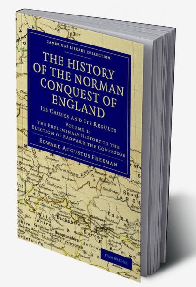 The History of the Norman Conquest of England - Volume 1