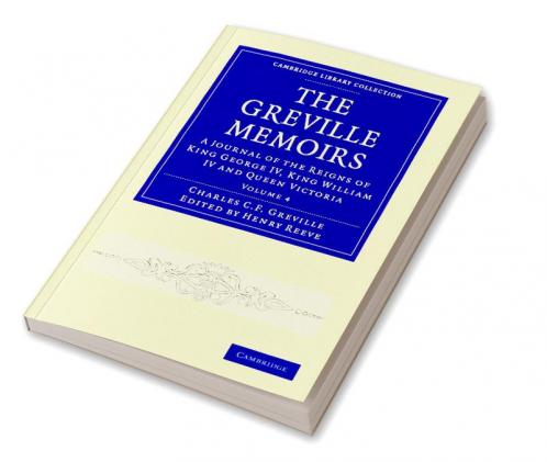 The Greville Memoirs - Volume 4