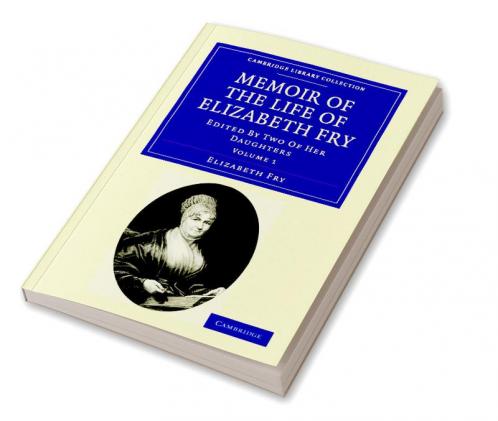 Memoir of the Life of Elizabeth Fry - Volume 1