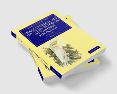 Three Expeditions into the Interior of Eastern Australia - Volume             1
