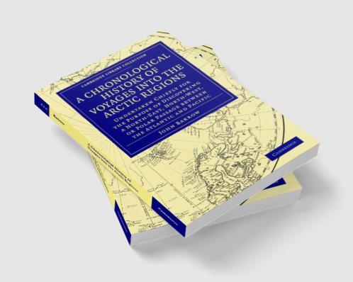 A   Chronological History of Voyages Into the Arctic Regions