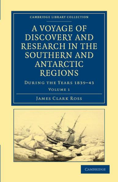 A Voyage of Discovery and Research in the Southern and Antarctic Regions During the Years 1839 43