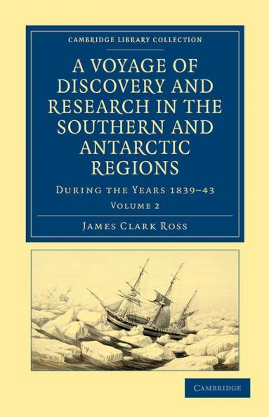 A Voyage of Discovery and Research in the Southern and Antarctic Regions During the Years 1839 43