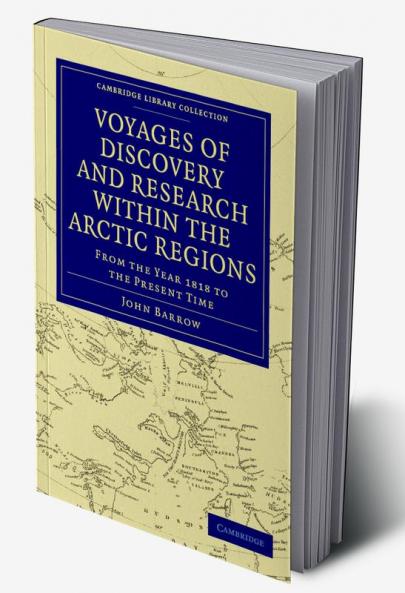 Voyages of Discovery and Research Within the Arctic Regions from the Year 1818 to the Present Time