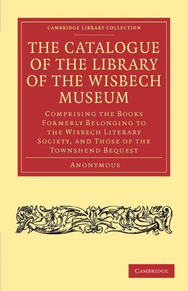 The Catalogue of the Library of the Wisbech             Museum