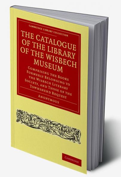 The Catalogue of the Library of the Wisbech             Museum