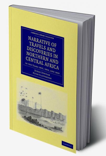 Narrative of Travels and Discoveries in Northern and Central Africa in the Years 1822 1823 and 1824