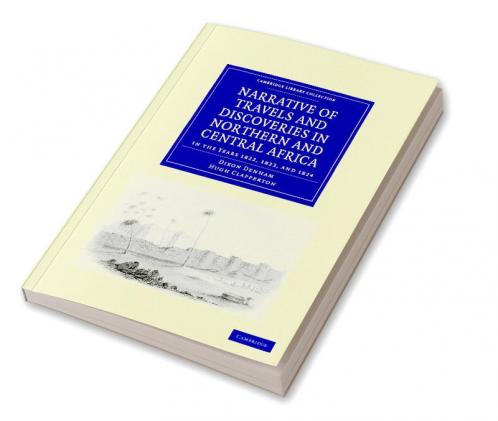 Narrative of Travels and Discoveries in Northern and Central Africa in the Years 1822 1823 and 1824