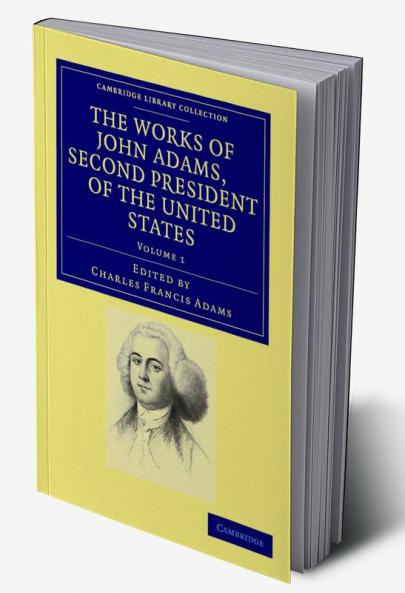 The Works of John Adams Second President of the United States - Volume 1