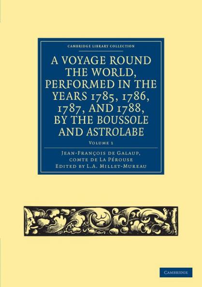 A Voyage Round the World Performed in the Years 1785 1786 1787 and 1788 by the Boussole and Astrolabe