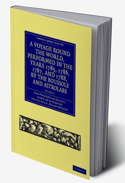 A Voyage Round the World Performed in the Years 1785 1786 1787 and 1788 by the Boussole and Astrolabe