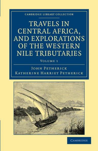 Travels in Central Africa and Explorations of the Western Nile Tributaries