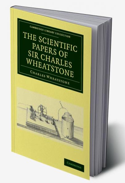 The Scientific Papers of Sir Charles Wheatstone