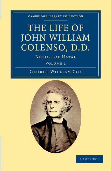 The Life of John William Colenso D.D. - Volume 1