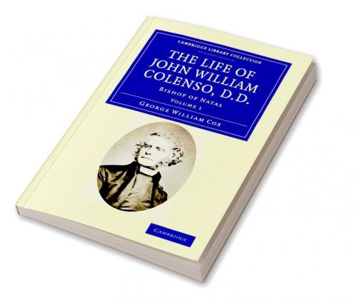 The Life of John William Colenso D.D. - Volume 1