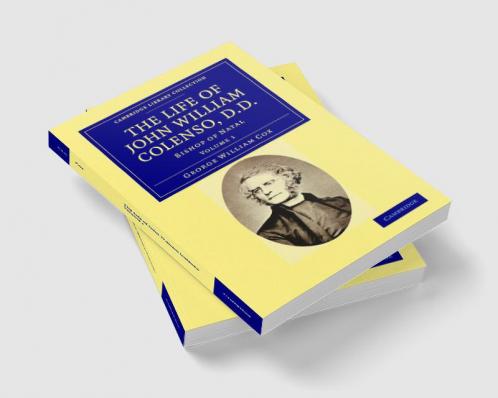 The Life of John William Colenso D.D. - Volume 1