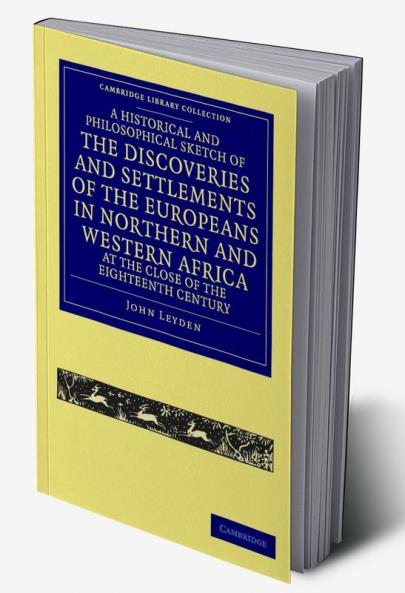 A   Historical and Philosophical Sketch of the Discoveries and Settlements of the Europeans in Northern and Western Africa at the Close of the Eighte