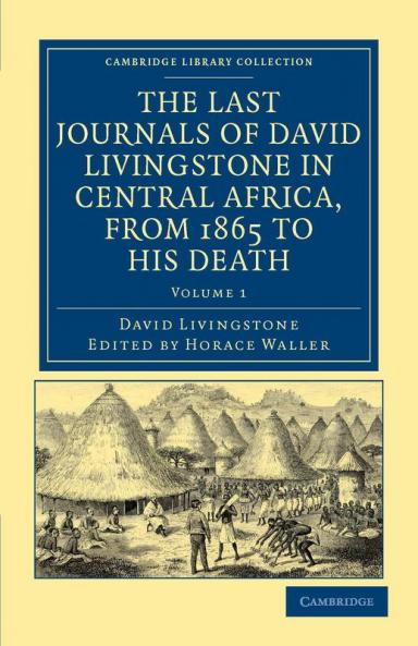 The Last Journals of David Livingstone in Central Africa from 1865 to His Death