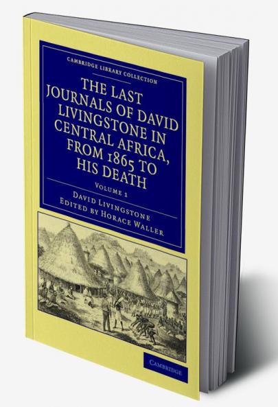 The Last Journals of David Livingstone in Central Africa from 1865 to His Death
