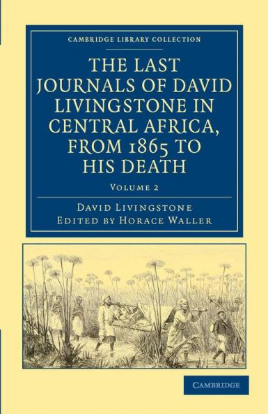 The Last Journals of David Livingstone in Central Africa from 1865 to His Death