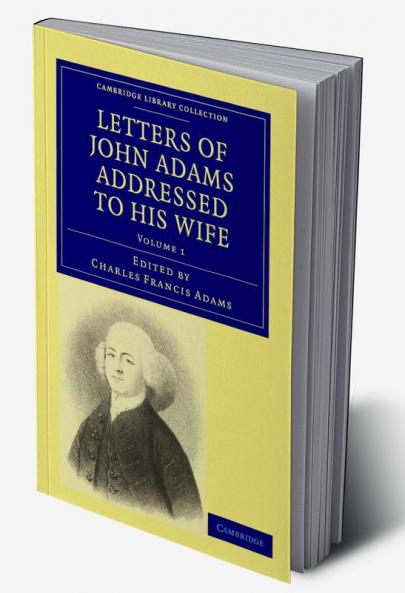 Letters of John Adams Addressed to His Wife