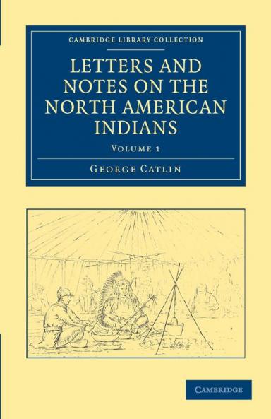 Letters and Notes on the North American Indians - Volume             1