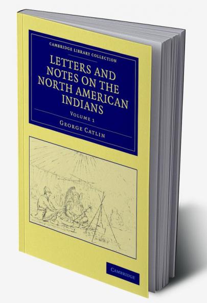 Letters and Notes on the North American Indians - Volume             1