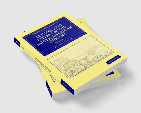 Letters and Notes on the North American Indians - Volume             2