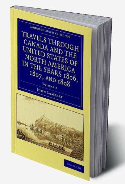Travels Through Canada and the United States of North America in the Years 1806 1807 and 1808