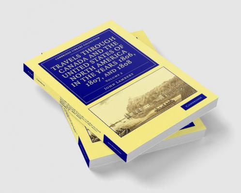 Travels Through Canada and the United States of North America in the Years 1806 1807 and 1808