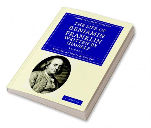 The Life of Benjamin Franklin Written by Himself