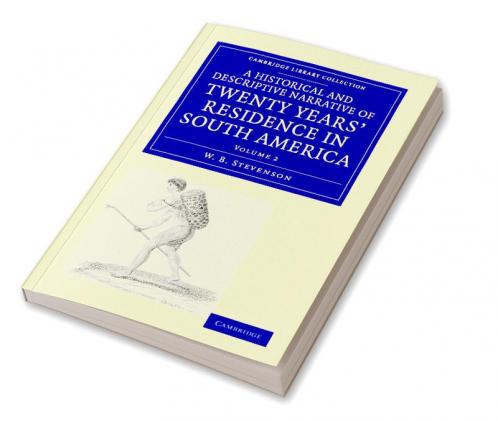 A Historical and Descriptive Narrative of Twenty Years' Residence in South America - Volume 2
