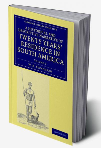 A Historical and Descriptive Narrative of Twenty Years' Residence in South America - Volume 3