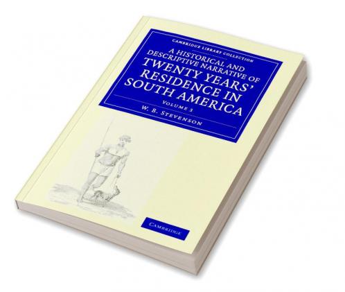 A Historical and Descriptive Narrative of Twenty Years' Residence in South America - Volume 3
