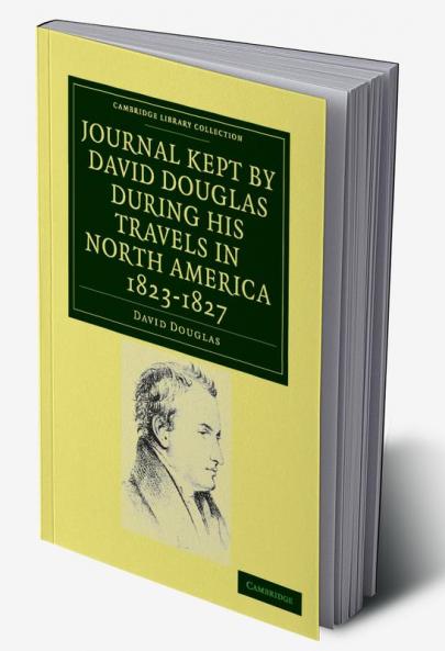 Journal Kept by David Douglas During His Travels in North America 1823 1827