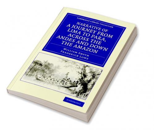 Narrative of a Journey from Lima to Para Across the Andes and Down the Amazon