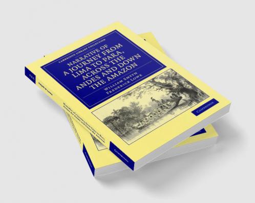 Narrative of a Journey from Lima to Para Across the Andes and Down the Amazon