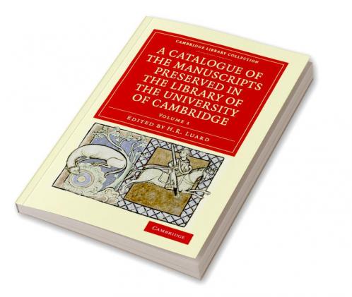 A Catalogue of the Manuscripts Preserved in the Library of the University of Cambridge - Volume 1