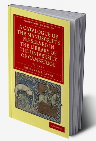 A Catalogue of the Manuscripts Preserved in the Library of the University of Cambridge - Volume 5