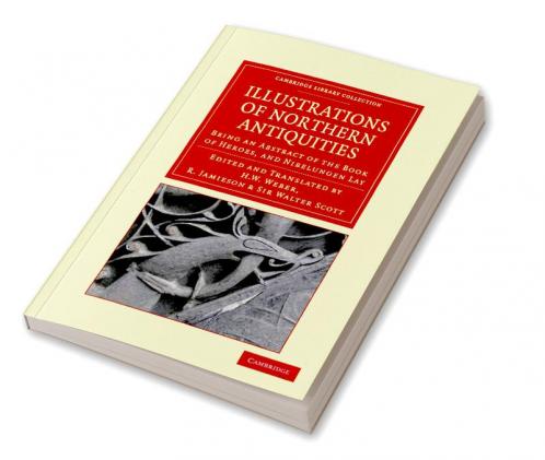 Illustrations of Northern Antiquities from the Earlier Teutonic and Scandinavian Romances