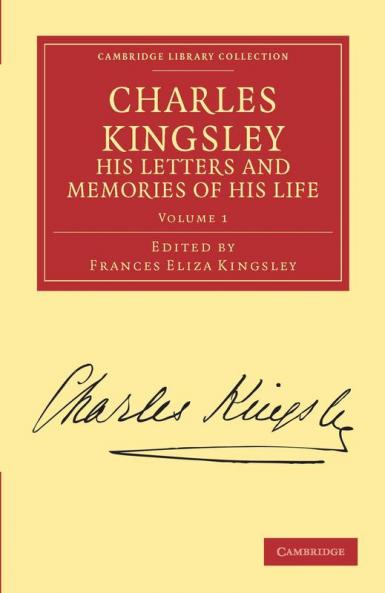 Charles Kingsley His Letters and Memories of His Life - Volume 1