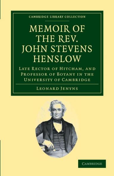 Memoir of the REV. John Stevens Henslow M.A. F.L.S. F.G.S. F.C.P.S.