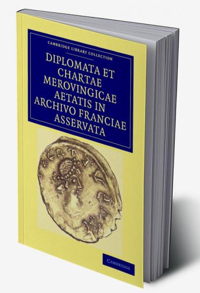 Diplomata et Chartae Merovingicae Aetatis in Archivo Franciae             Asservata