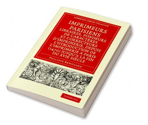 Imprimeurs Parisiens Libraires Fondeurs de Caracteres Et Correcteurs D'Imprimerie Depuis L'Introduction de L'Imprimerie a Paris (1470) Jusqu'a La F