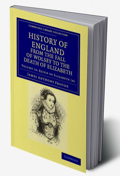 History of England from the Fall of Wolsey to the Death of Elizabeth - Volume 10